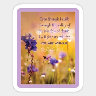 Even though I walk through the valley, Psalm 23:4 Sticker